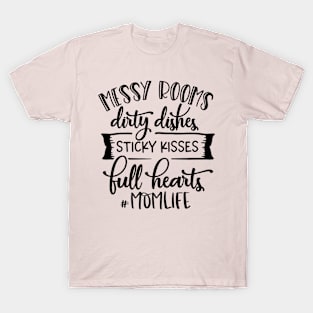 Mom Life - Messy rooms & Dirty Dishes For Mothers Day T-Shirt